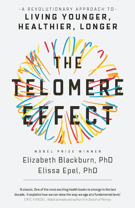 The Telomere Effect: A Revolutionary Approach to Living Younger, Healthier, Longer. The Telomere Effect